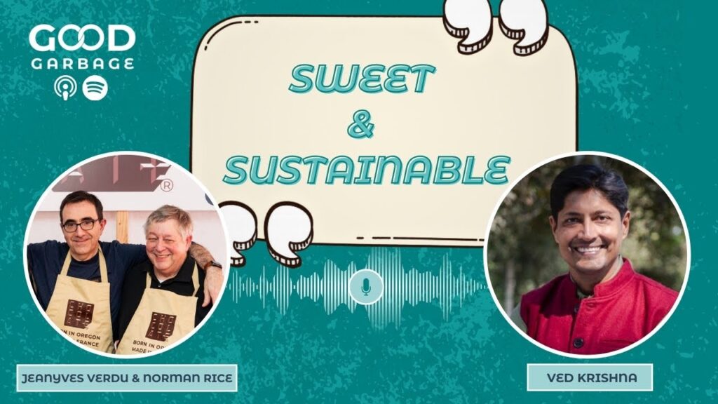 Good Garbage with Ved Krishna: Sweet and Sustainable with Jeanyves Verdu & Norman Rice