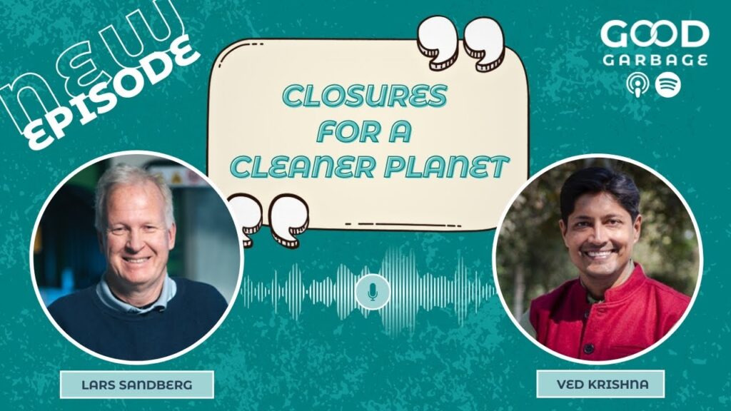 Good Garbage with Ved Krishna: Closures for a Cleaner Planet with Lars Sandberg