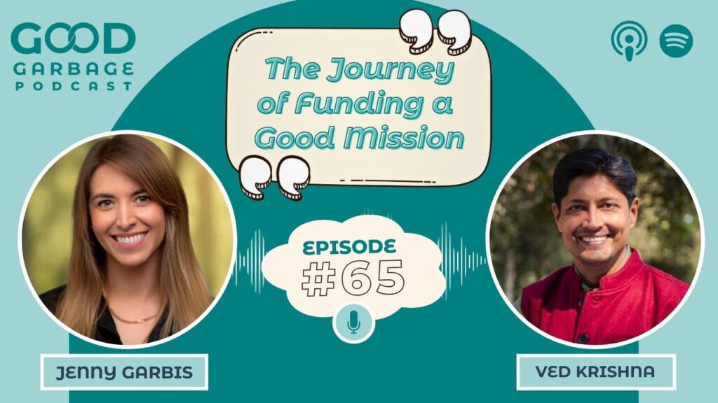 Good Garbage with Ved Krishna: The Journey of Funding a Good Mission with Jenny Garbis