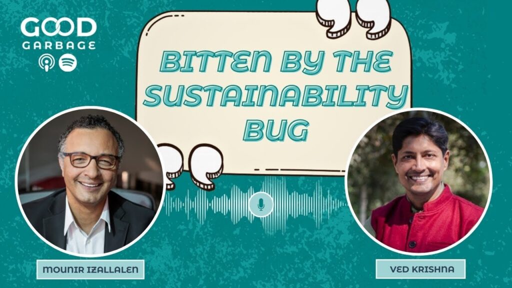 Good Garbage with Ved Krishna: Bitten by the Sustainability Bug with Mounir Izallalen