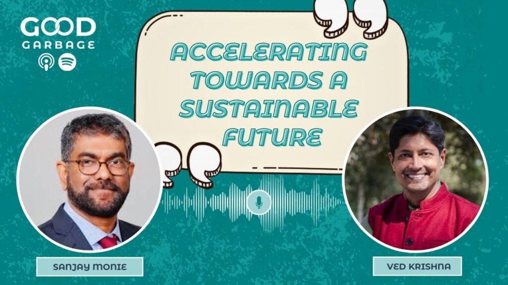 Good Garbage with Ved Krishna: Accelerating Towards a Sustainable Future with Sanjay Monie