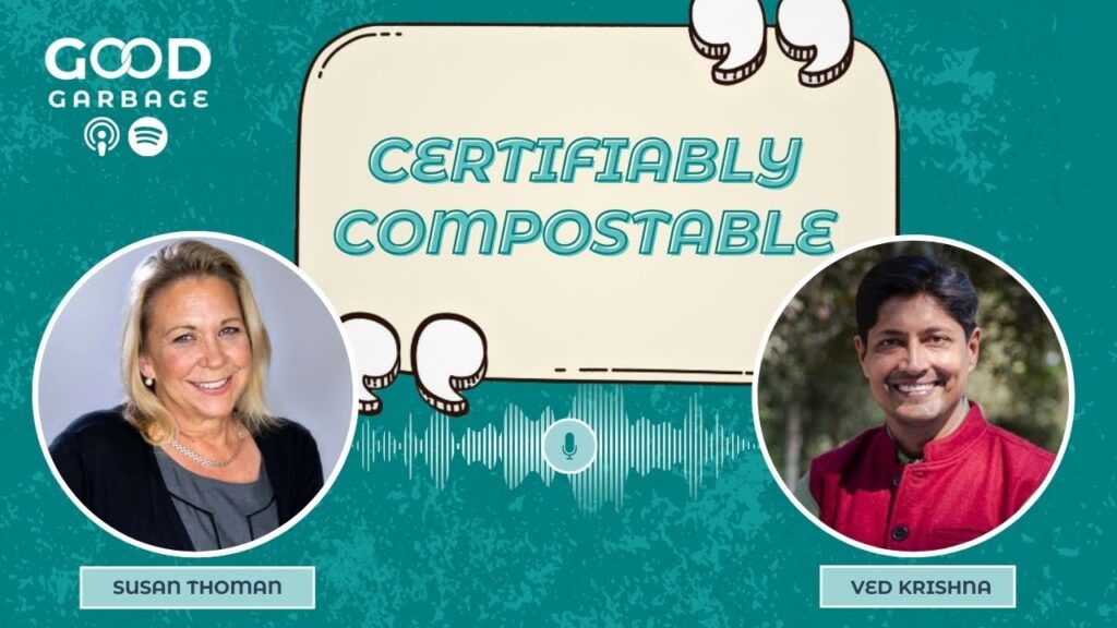 Good Garbage with Ved Krishna: Certifiably Compostable with Susan Thoman