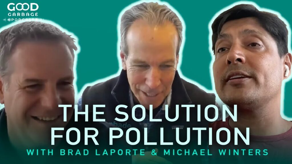 Good Garbage with Ved Krishna: The Solution for Pollution with Brad Laporte and Michael Winters
