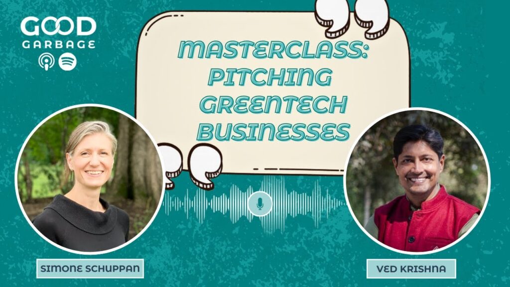 How to PITCH Greentech, a masterclass | Simone Schuppan | Good Garbage with Ved Krishna