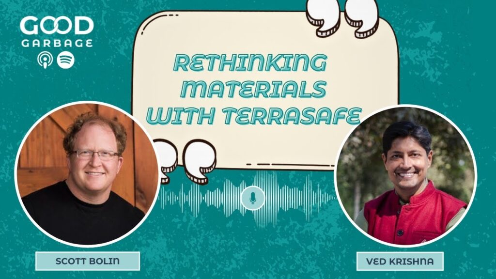 Rethinking Materials with TerraSafe’s Scott Bolin | Good Garbage Podcast with Ved Krishna