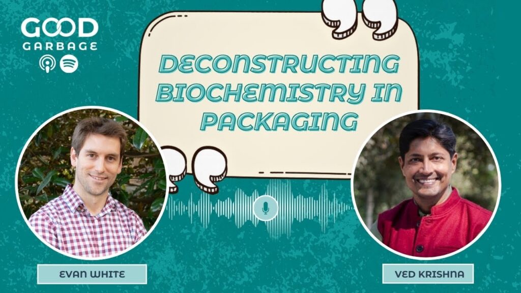 Good Garbage with Ved Krishna: Deconstructing Biochemistry in Packaging with Evan White